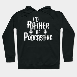 I'd Rather Be Podcasting Hoodie